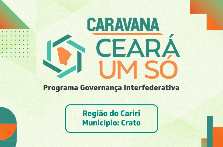 CARAVANA CEARÁ UM SÓ - REGIÃO DE PLANEJAMENTO DO CARIRI - CRATO
